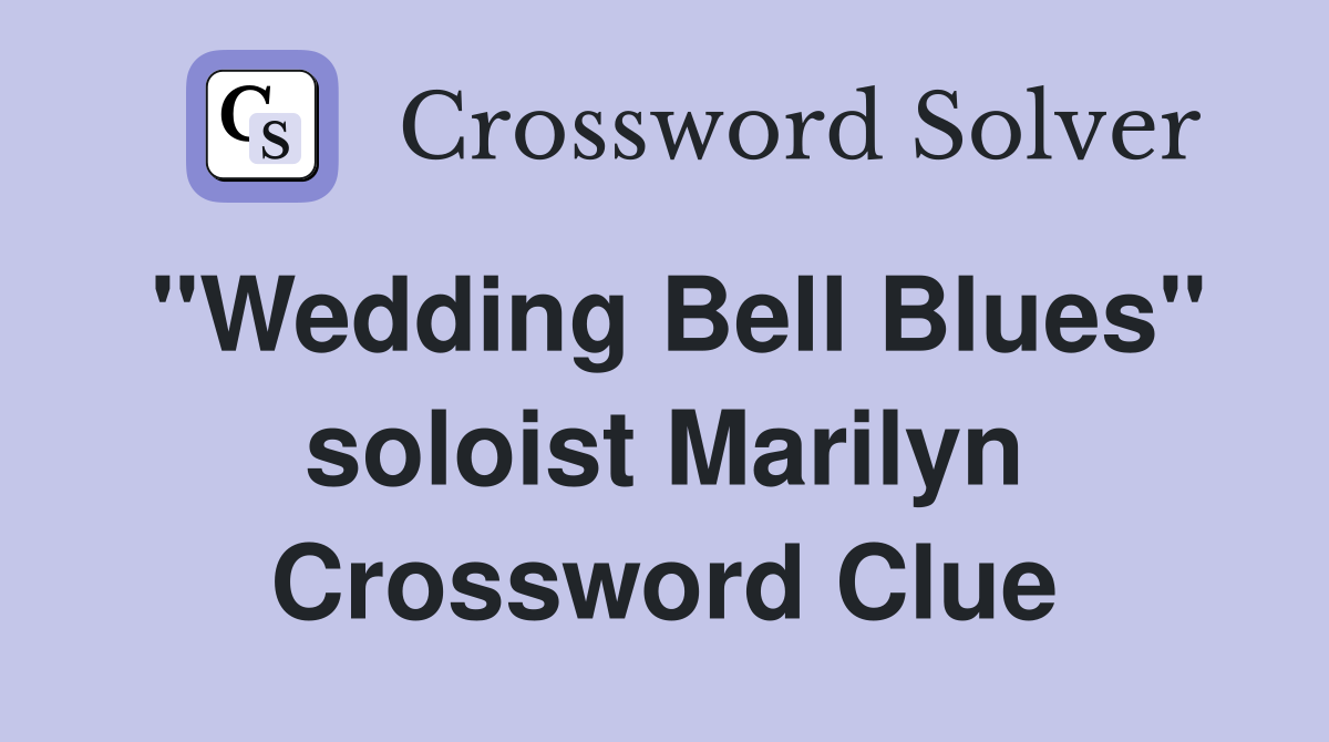 "Wedding Bell Blues" soloist Marilyn Crossword Clue