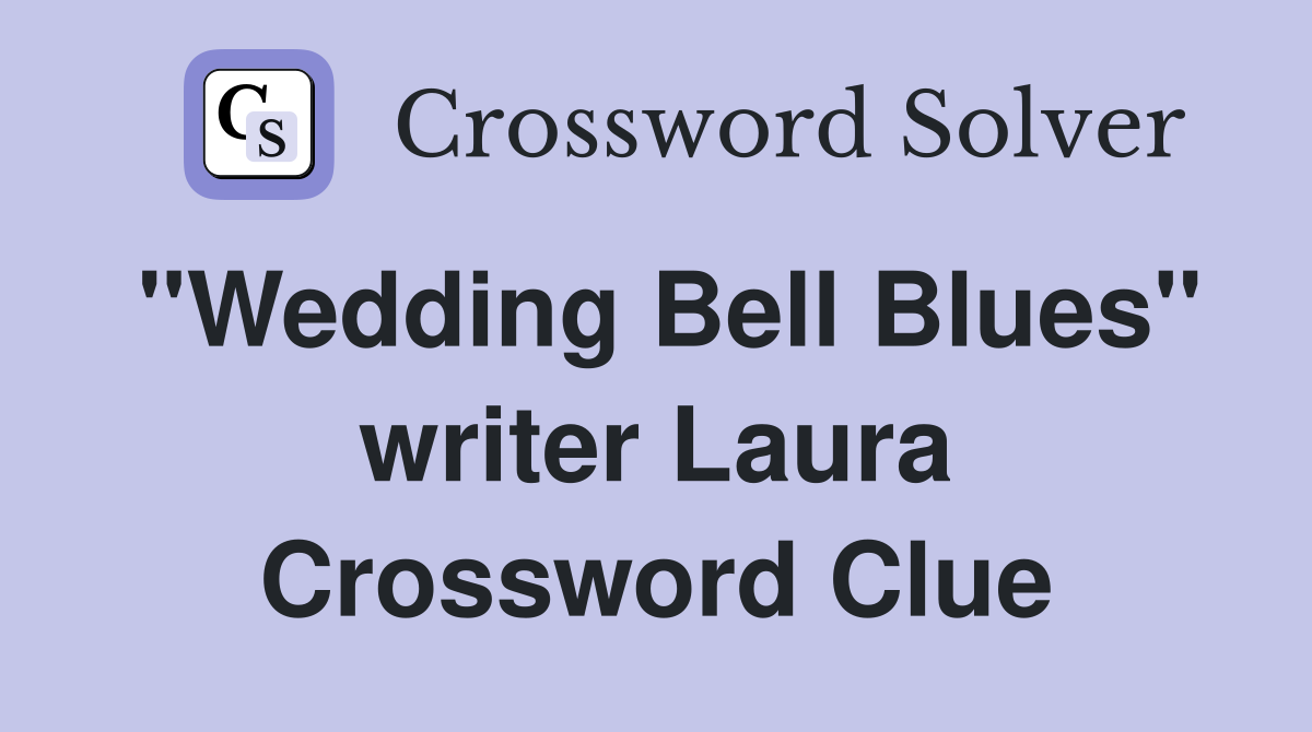 "Wedding Bell Blues" writer Laura Crossword Clue