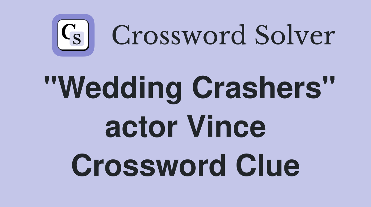 "Wedding Crashers" actor Vince Crossword Clue