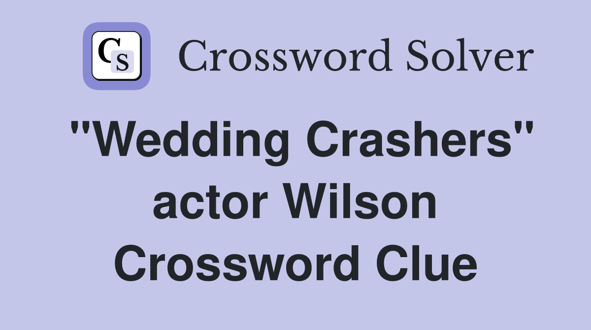 "Wedding Crashers" actor Wilson Crossword Clue