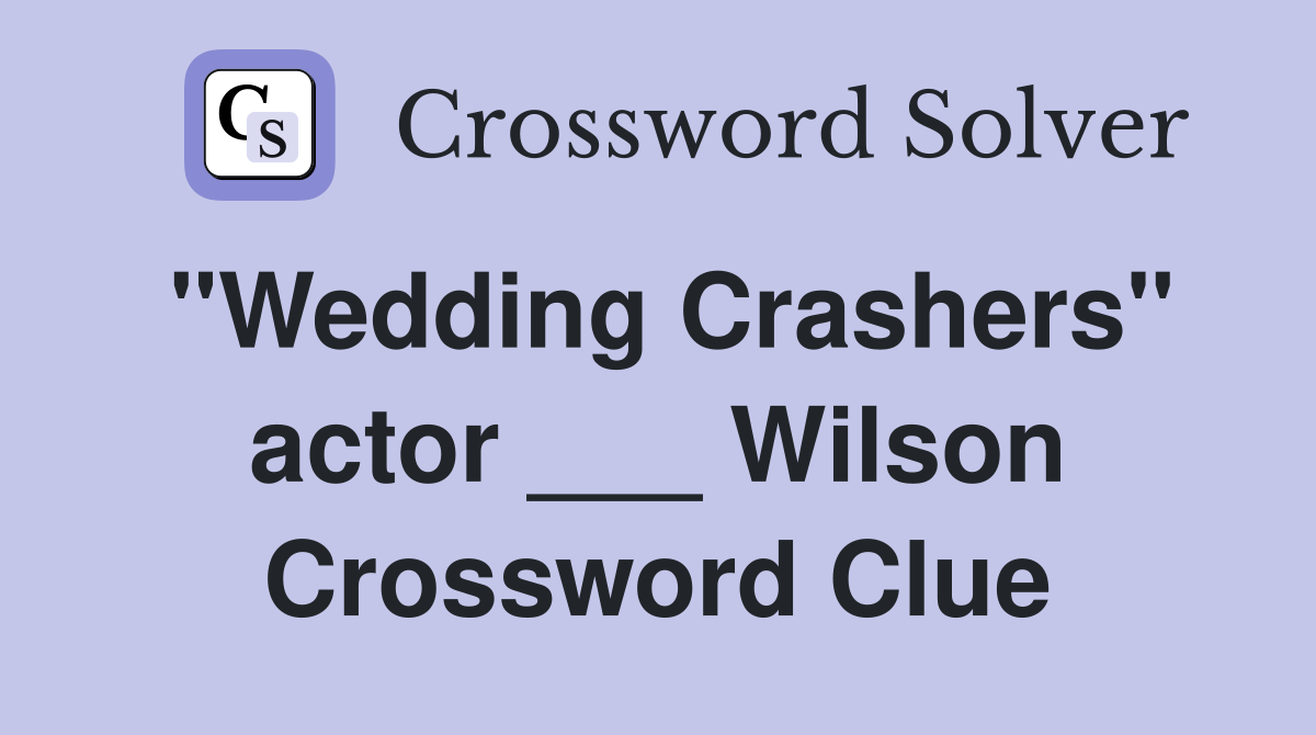 "Wedding Crashers" actor ___ Wilson Crossword Clue