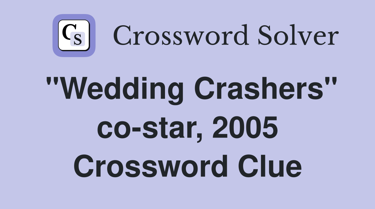 "Wedding Crashers" co-star, 2005 Crossword Clue