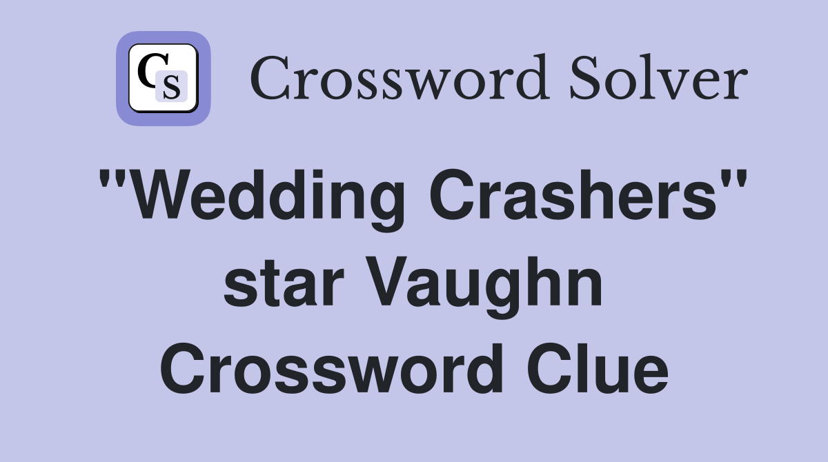 "Wedding Crashers" star Vaughn Crossword Clue