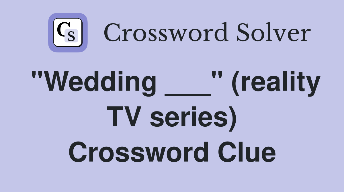 "Wedding ___" (reality TV series) Crossword Clue