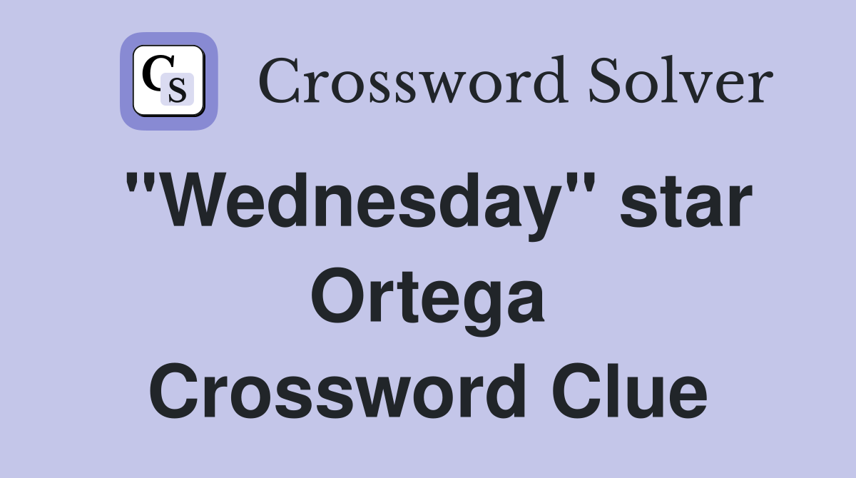 "Wednesday" star Ortega Crossword Clue
