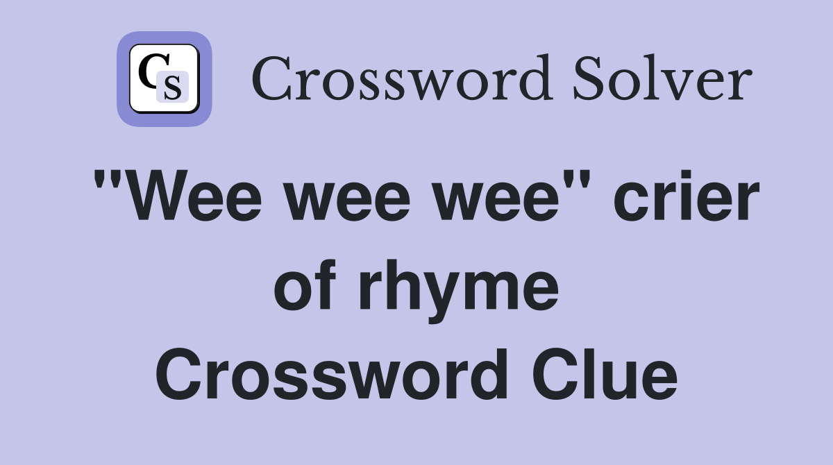 "Wee wee wee" crier of rhyme Crossword Clue