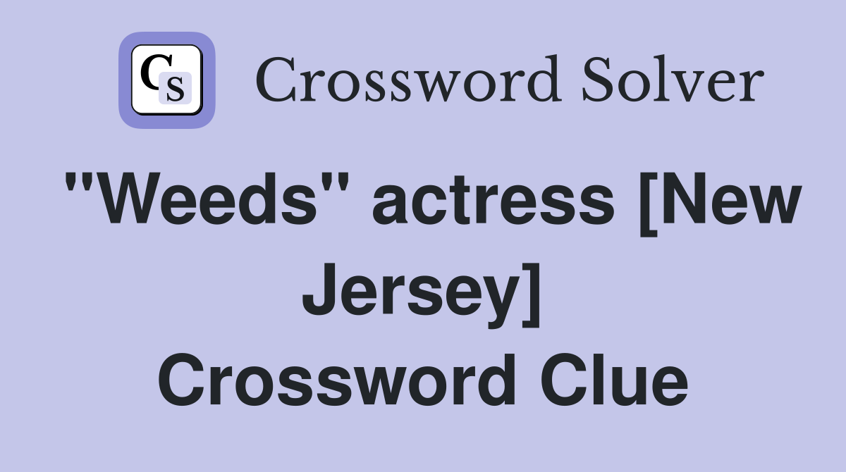"Weeds" actress [New Jersey] Crossword Clue