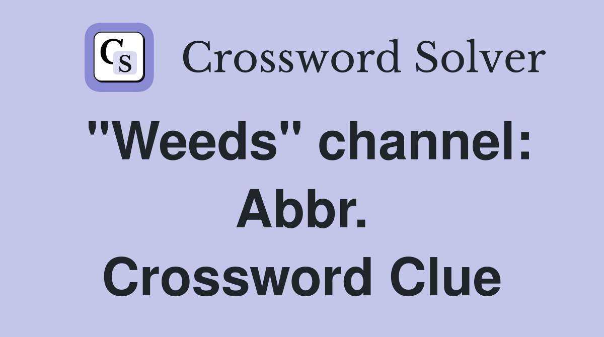 "Weeds" channel: Abbr. Crossword Clue