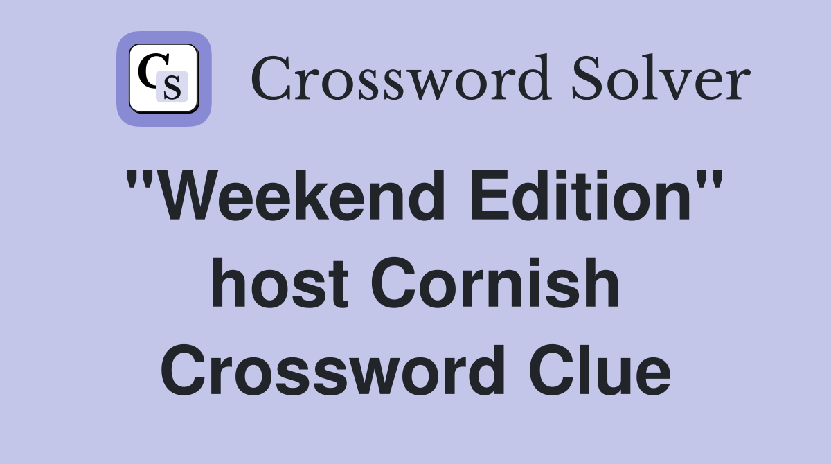 "Weekend Edition" host Cornish Crossword Clue