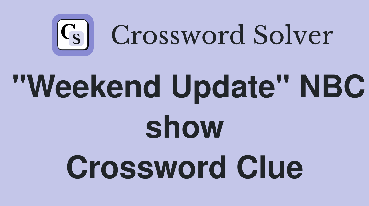 "Weekend Update" NBC show Crossword Clue