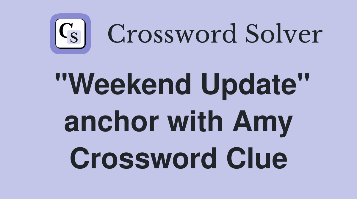 "Weekend Update" anchor with Amy Crossword Clue