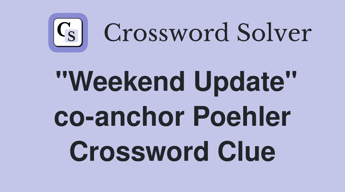 "Weekend Update" co-anchor Poehler Crossword Clue