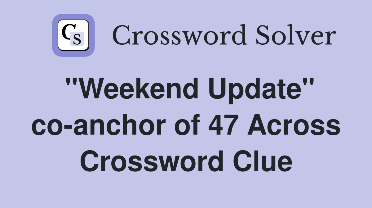 "Weekend Update" co-anchor of 47 Across Crossword Clue