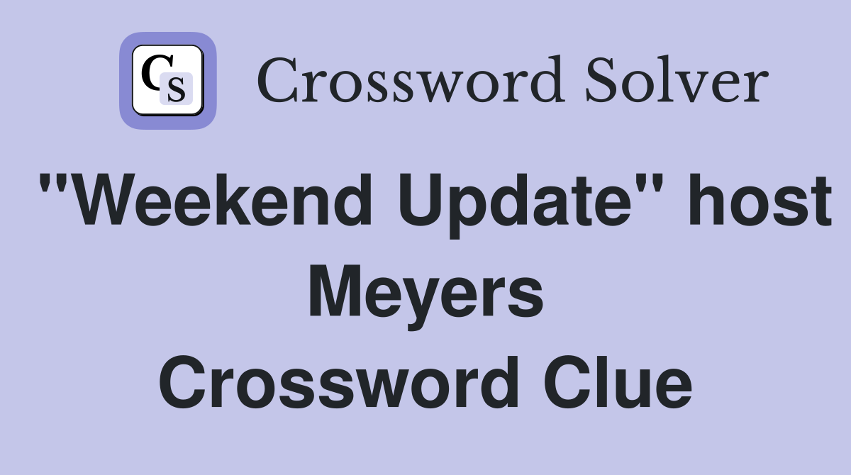 "Weekend Update" host Meyers Crossword Clue
