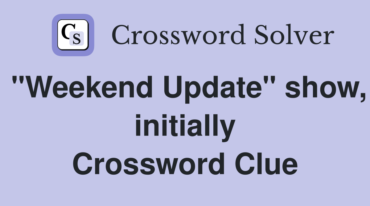 "Weekend Update" show, initially Crossword Clue