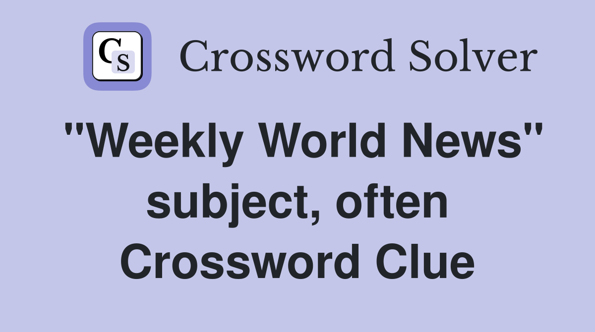 "Weekly World News" subject, often Crossword Clue