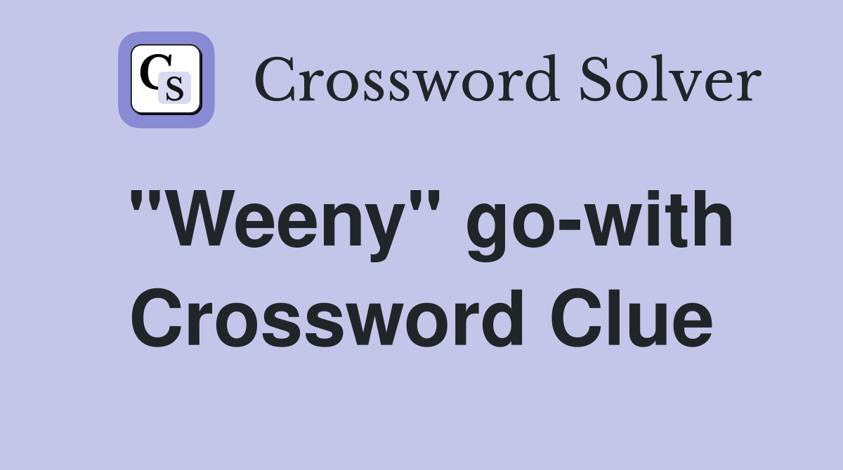 "Weeny" go-with Crossword Clue