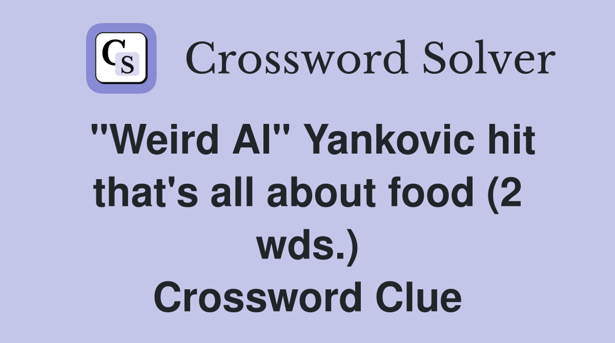 "Weird Al" Yankovic hit that's all about food (2 wds.) Crossword Clue