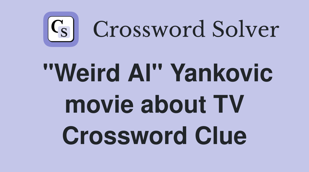 "Weird Al" Yankovic movie about TV Crossword Clue