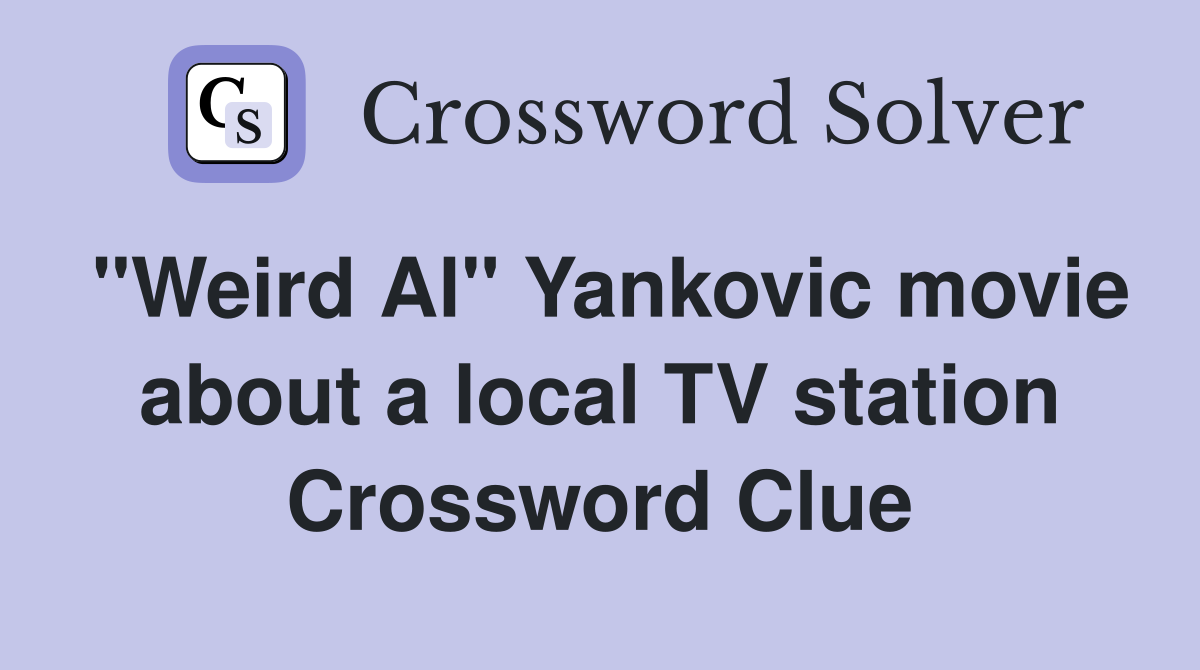 "Weird Al" Yankovic movie about a local TV station Crossword Clue