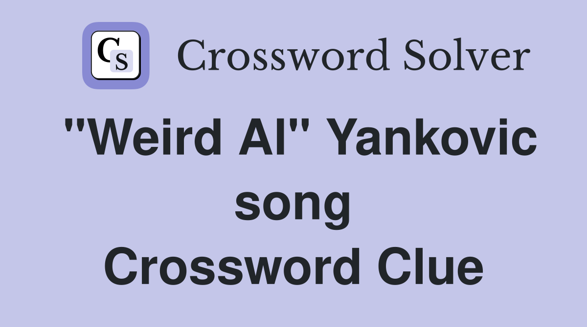 "Weird Al" Yankovic song Crossword Clue