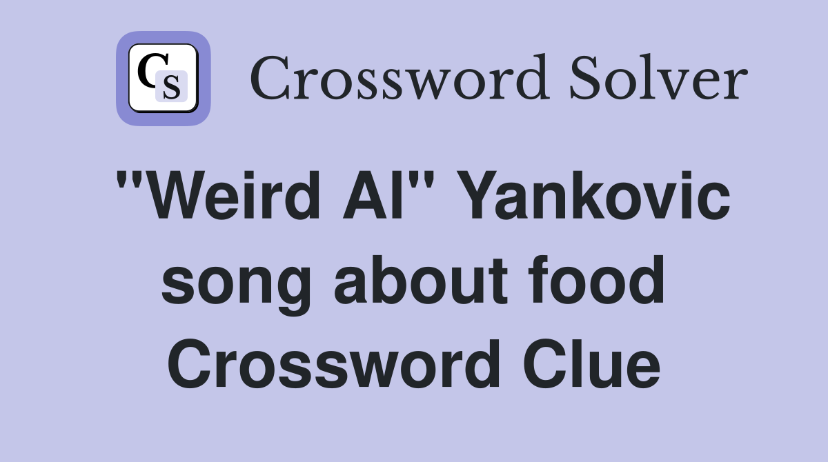 "Weird Al" Yankovic song about food Crossword Clue