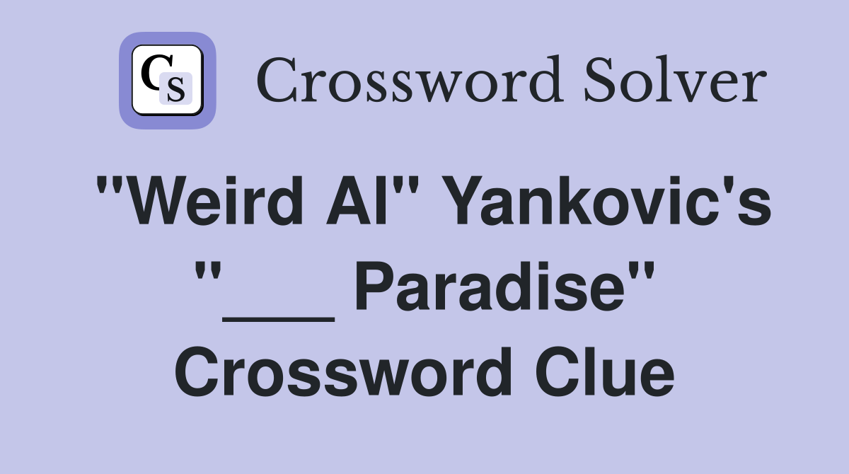 "Weird Al" Yankovic's "___ Paradise" Crossword Clue