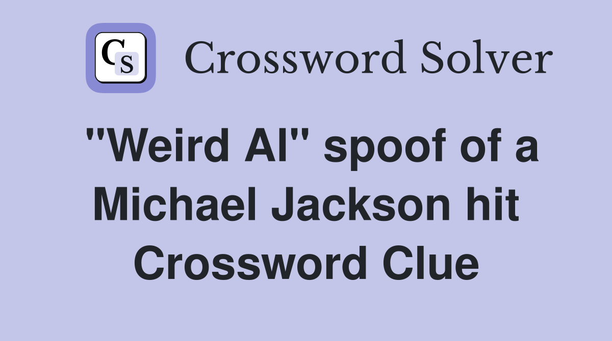 "Weird Al" spoof of a Michael Jackson hit Crossword Clue