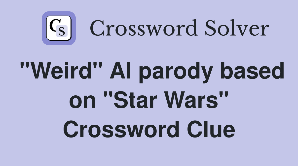 "Weird" Al parody based on "Star Wars" Crossword Clue