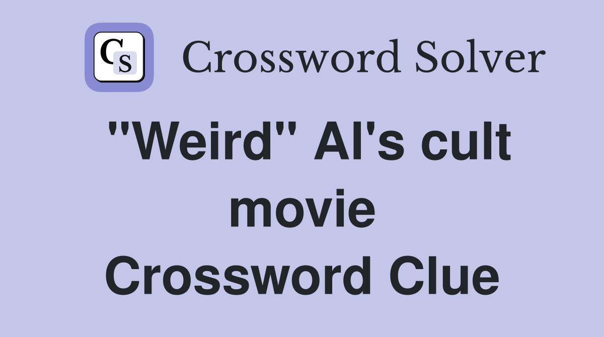 "Weird" Al's cult movie Crossword Clue