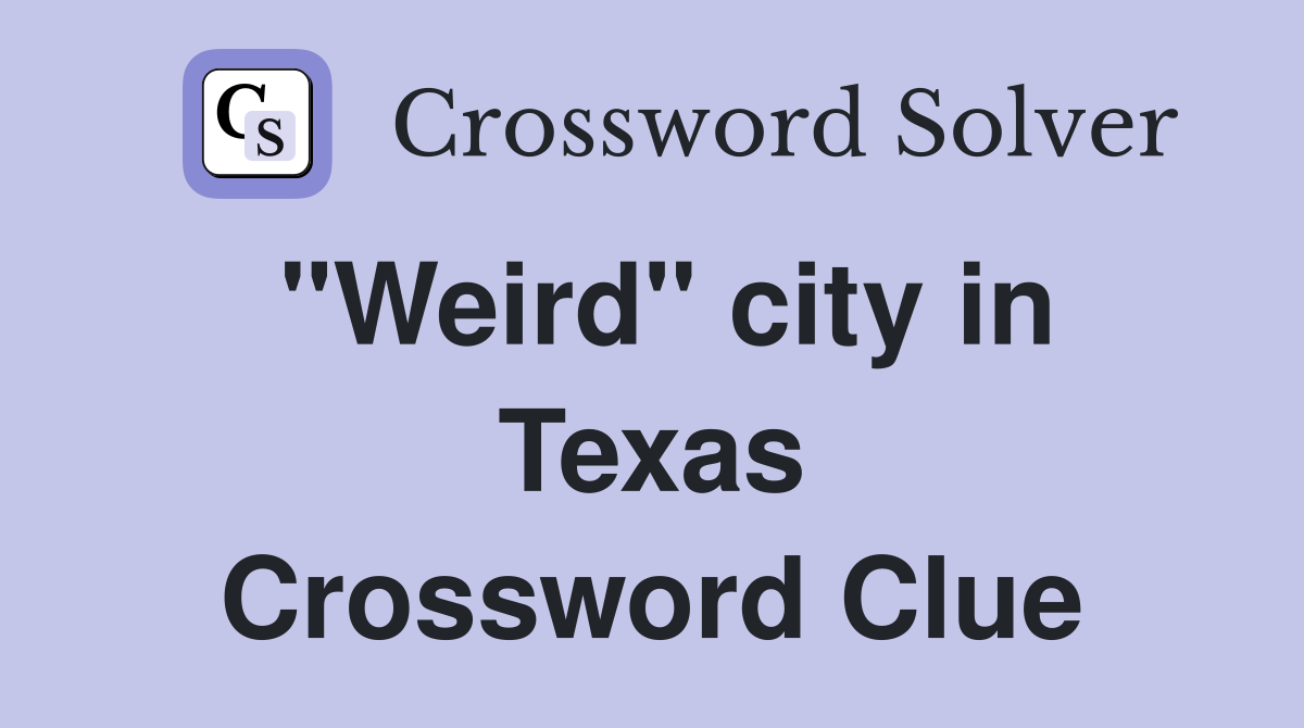 "Weird" city in Texas Crossword Clue