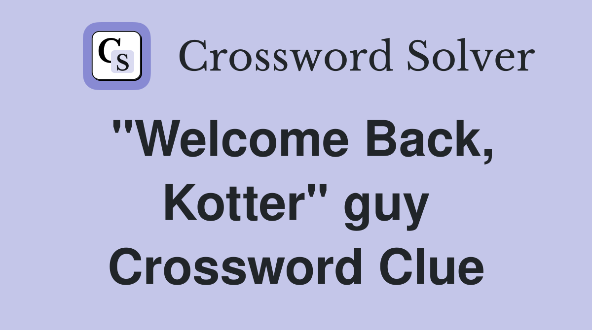 "Welcome Back, Kotter" guy Crossword Clue