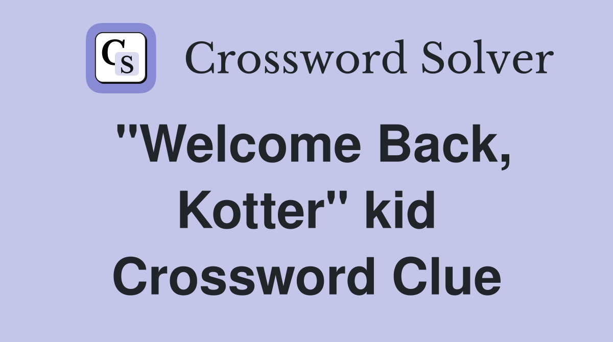 "Welcome Back, Kotter" kid Crossword Clue