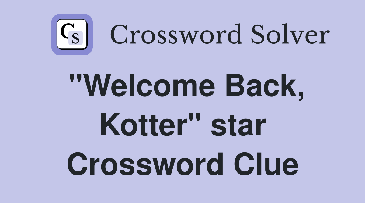 "Welcome Back, Kotter" star Crossword Clue