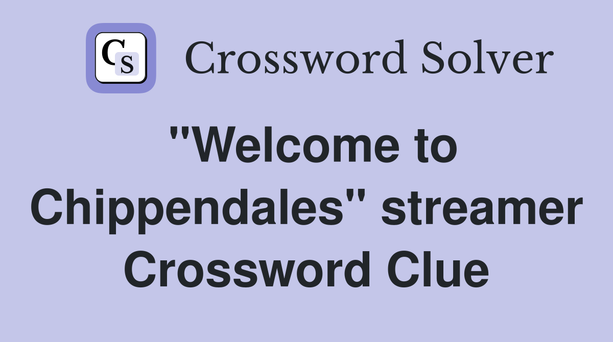 "Welcome to Chippendales" streamer Crossword Clue