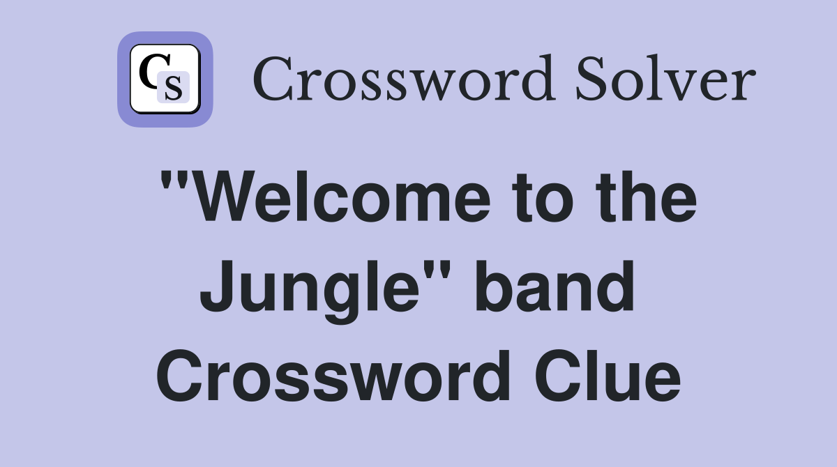 "Welcome to the Jungle" band Crossword Clue