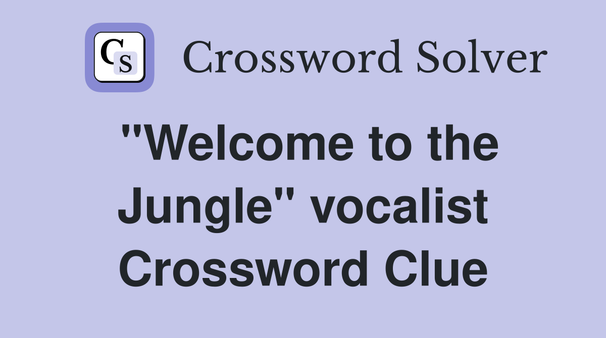 "Welcome to the Jungle" vocalist Crossword Clue