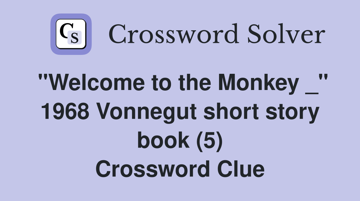 "Welcome to the Monkey _" 1968 Vonnegut short story book (5) Crossword Clue