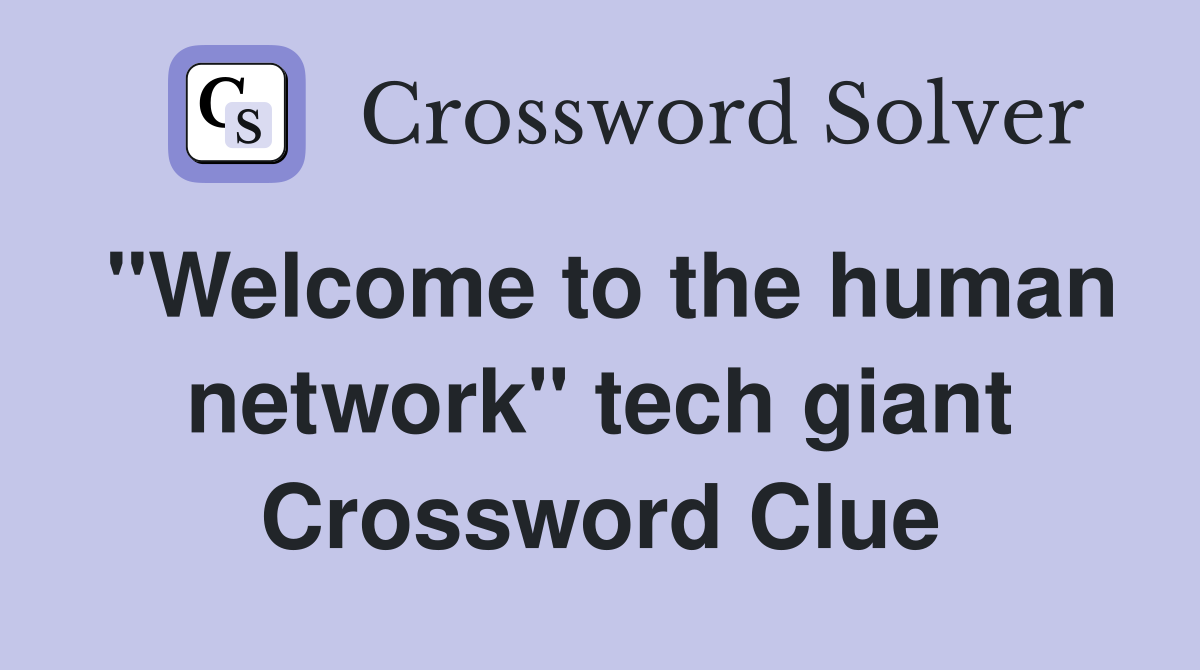 "Welcome to the human network" tech giant Crossword Clue