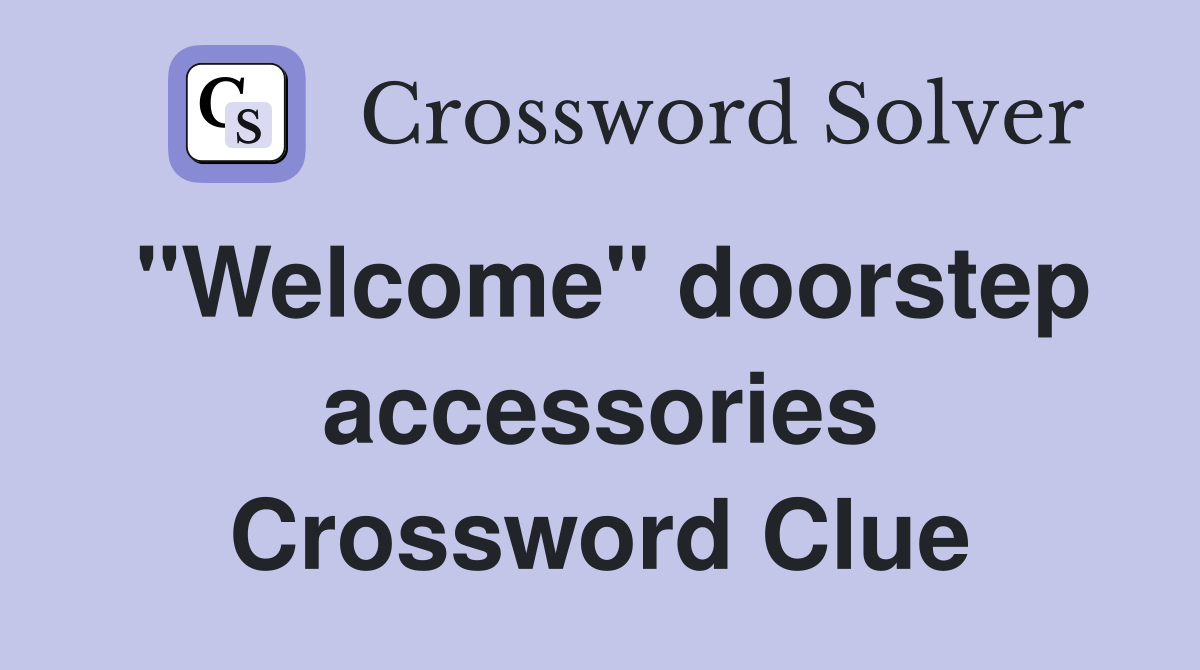 "Welcome" doorstep accessories Crossword Clue
