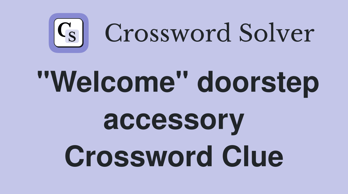 "Welcome" doorstep accessory Crossword Clue