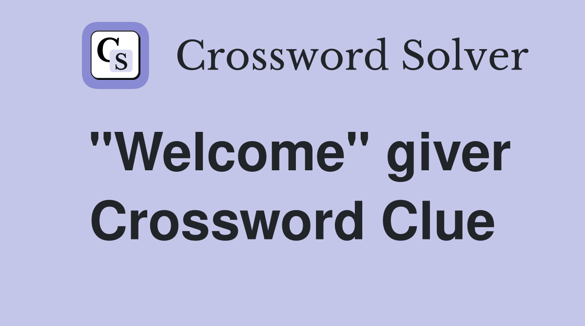 "Welcome" giver Crossword Clue