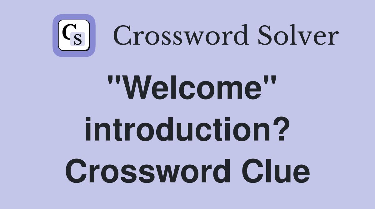 "Welcome" introduction? Crossword Clue
