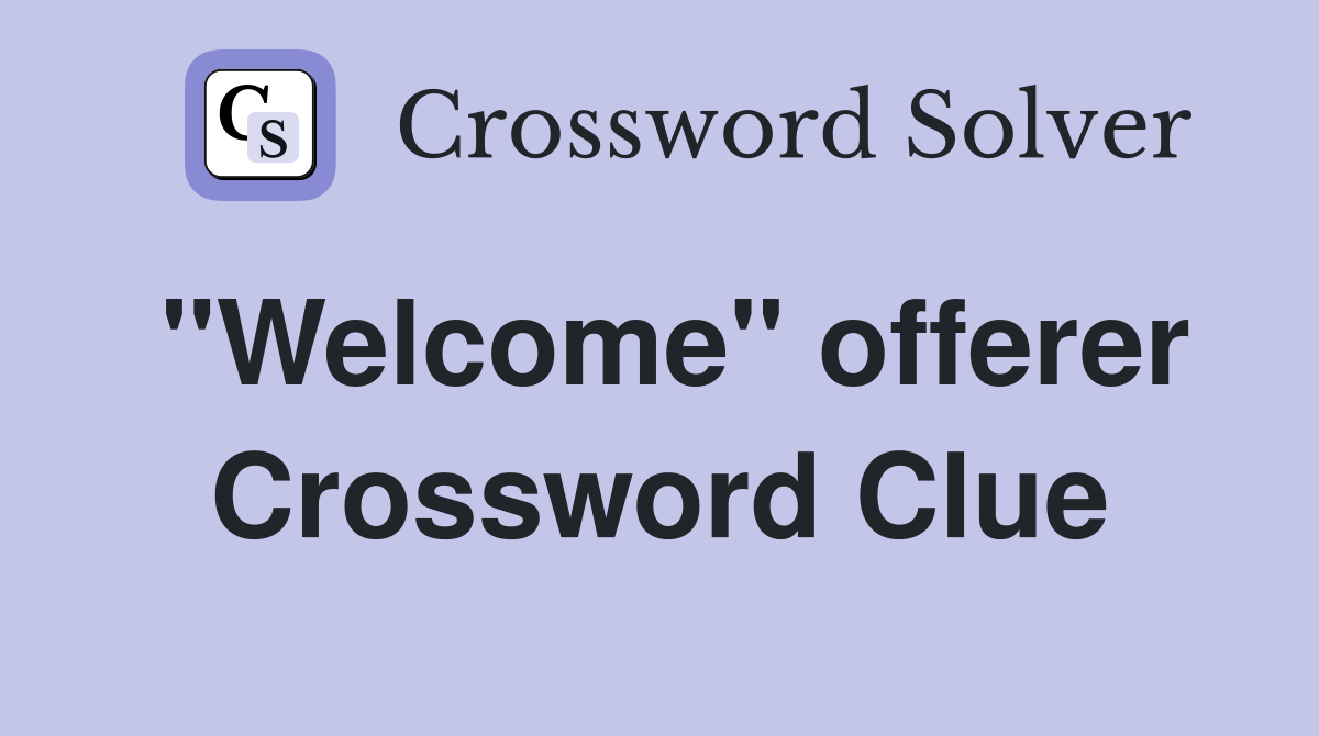"Welcome" offerer Crossword Clue