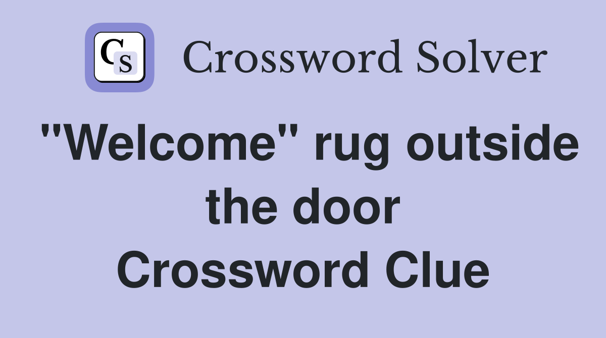 "Welcome" rug outside the door Crossword Clue