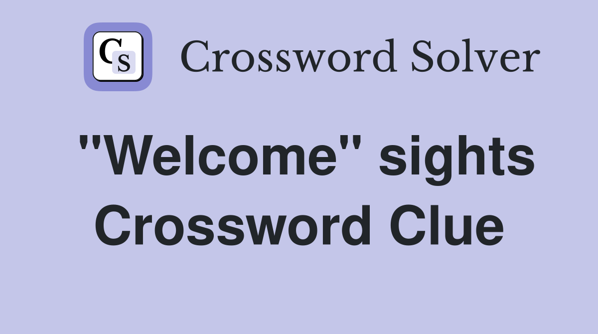 "Welcome" sights Crossword Clue