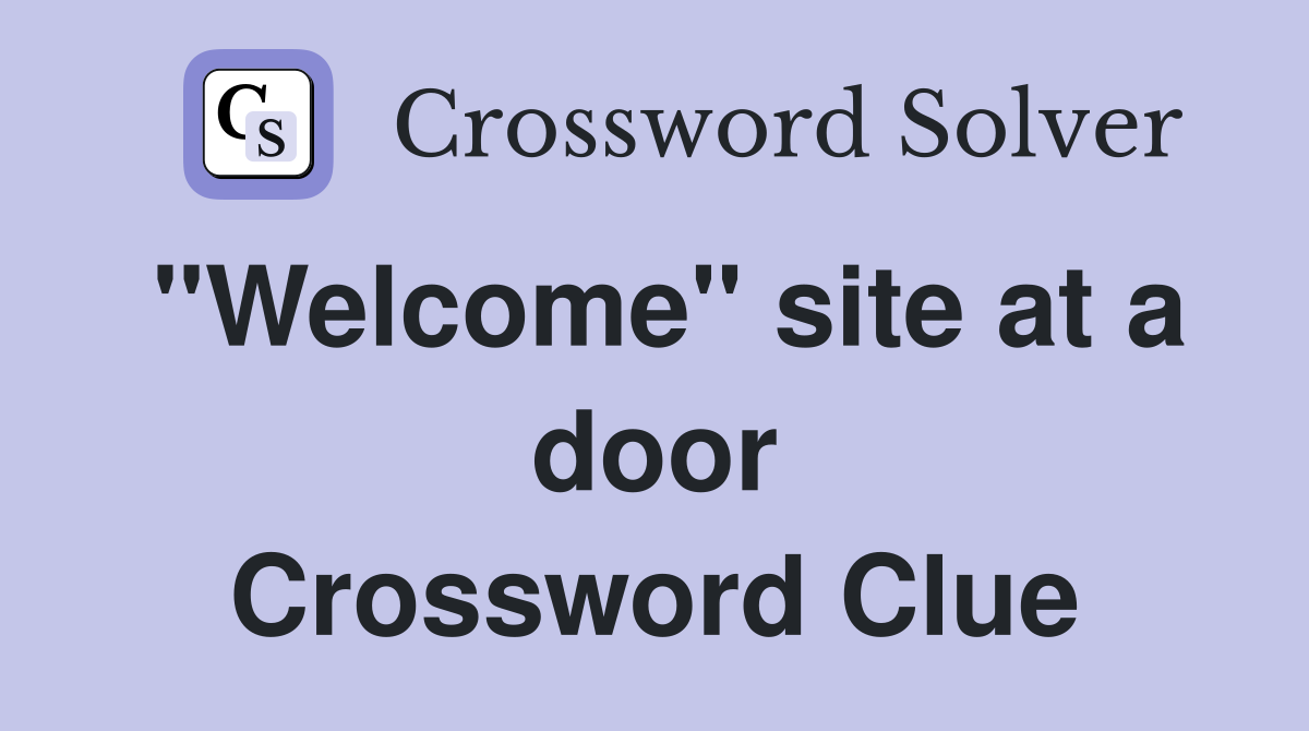 "Welcome" site at a door Crossword Clue