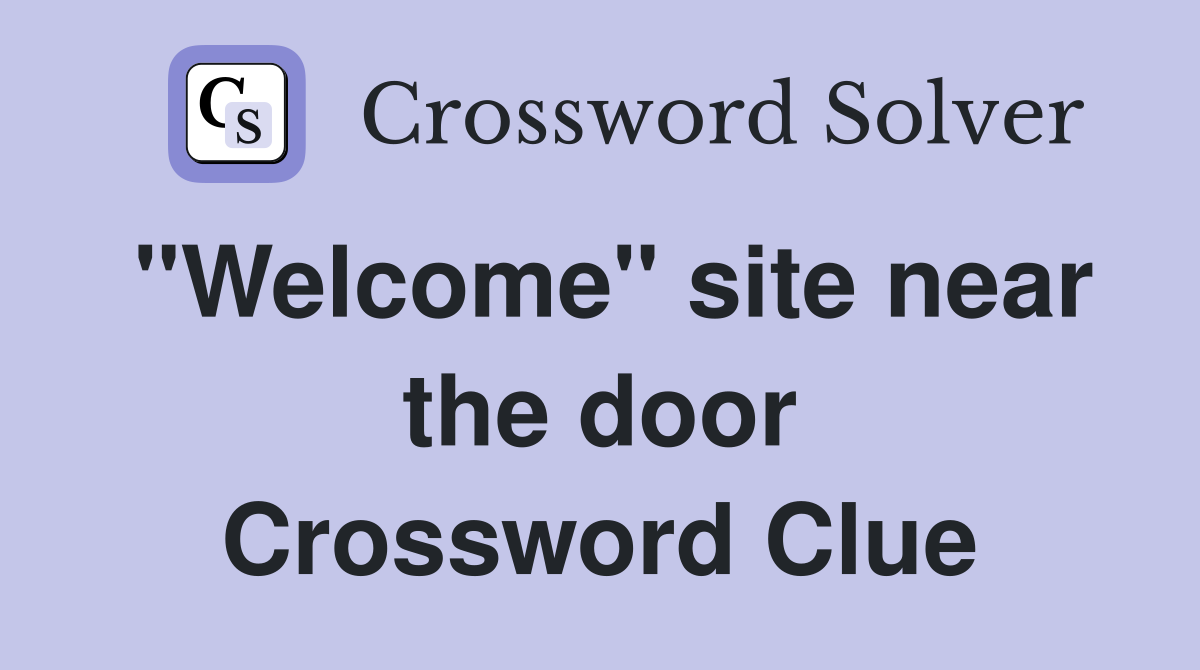 "Welcome" site near the door Crossword Clue