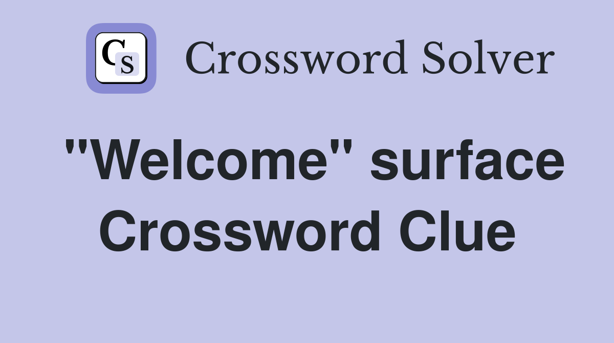 "Welcome" surface Crossword Clue
