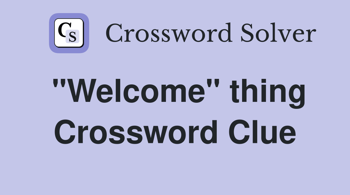 "Welcome" thing Crossword Clue